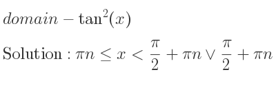 The domain of-tan^2(x) is pin<= x< pi/2+pin\lor pi/2+pin<x<pi+pin